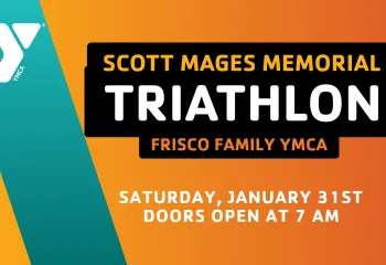 An orange and yellow gradient graphic with a teal stripe that has text saying "Scott Mages Memorial Triathlon Frisco Family YMCA Saturday, January 31st Doors Open at 7 AM"
